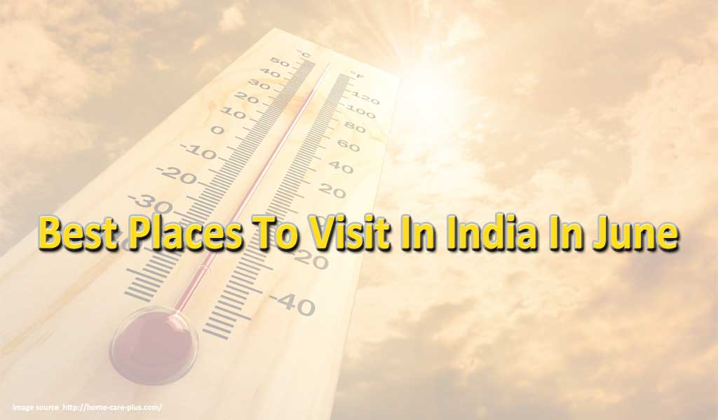 Best Places To Visit In India In June | Waytoindia.com