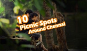 10 Picnic Spot around Chennai