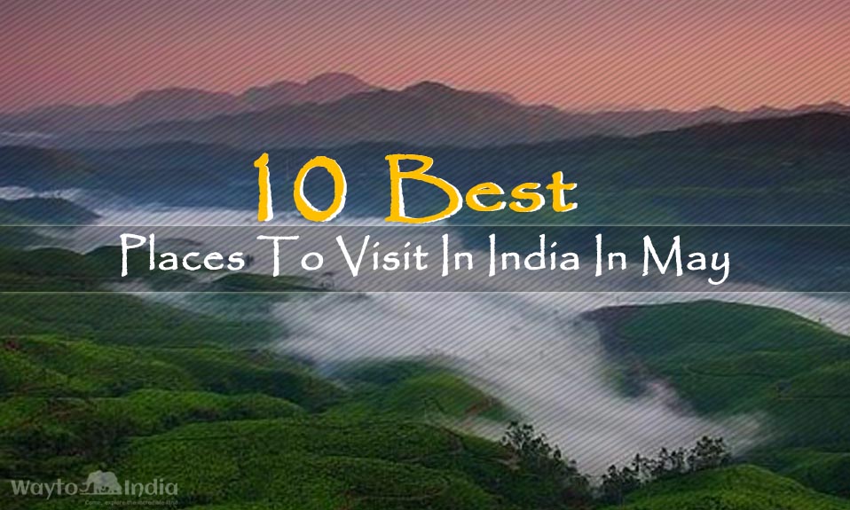 best state to visit in india in may