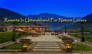 Resorts In Uttarakhand For Nature Lovers