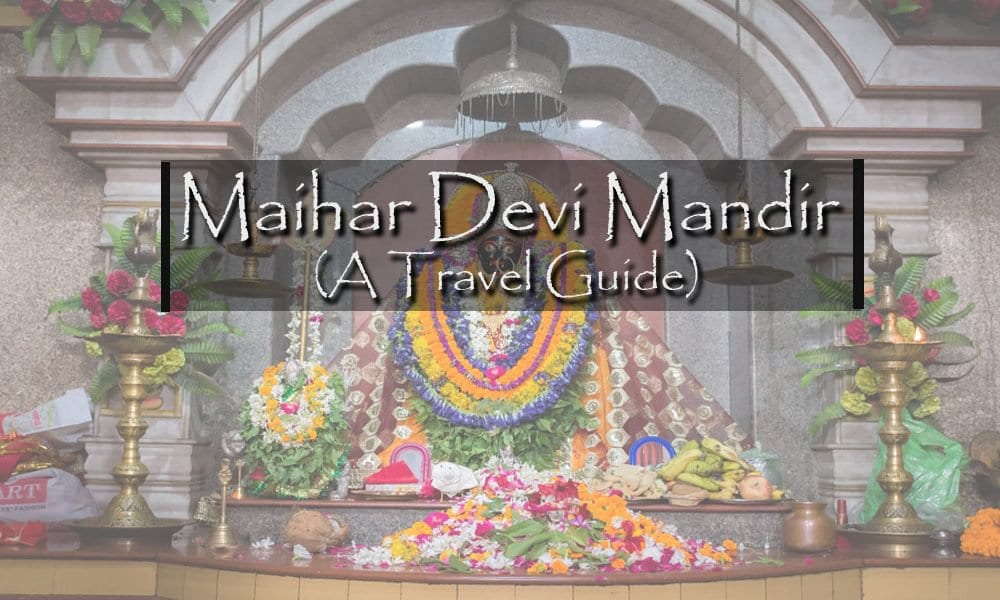 Maihar Devi Mandir, A Travel Guide