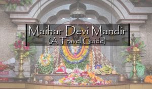 Maihar Devi Mandir, A Travel Guide