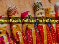 Offbeat Places in Delhi that You Will Simply Love