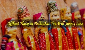 Offbeat Places in Delhi that You Will Simply Love