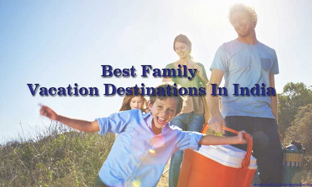 Best Family Vacation Destinations In India