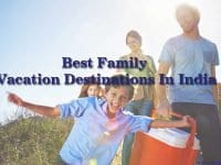 Best Family Vacation Destinations In India