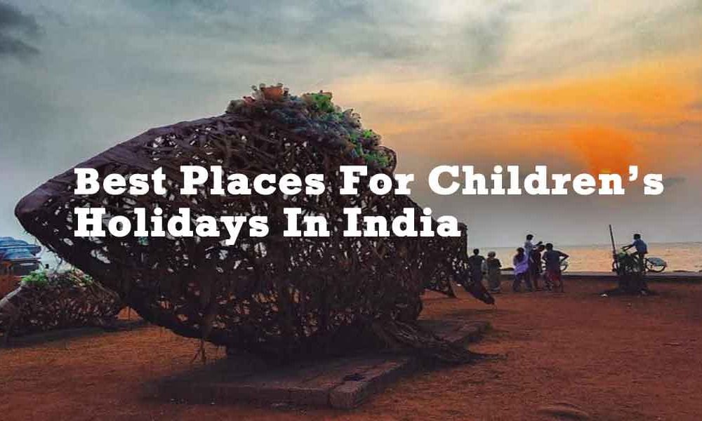 Best Places For Children’s Holidays In India