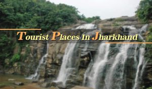 Tourist Places in Jharkhand