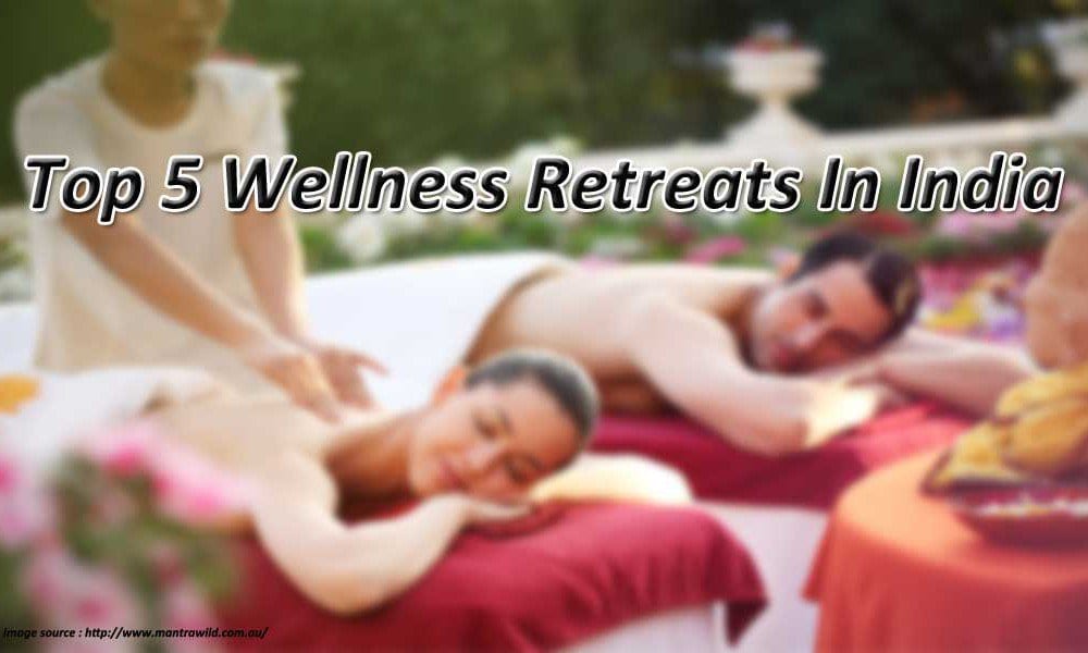 Top 5 Wellness Retreats In India