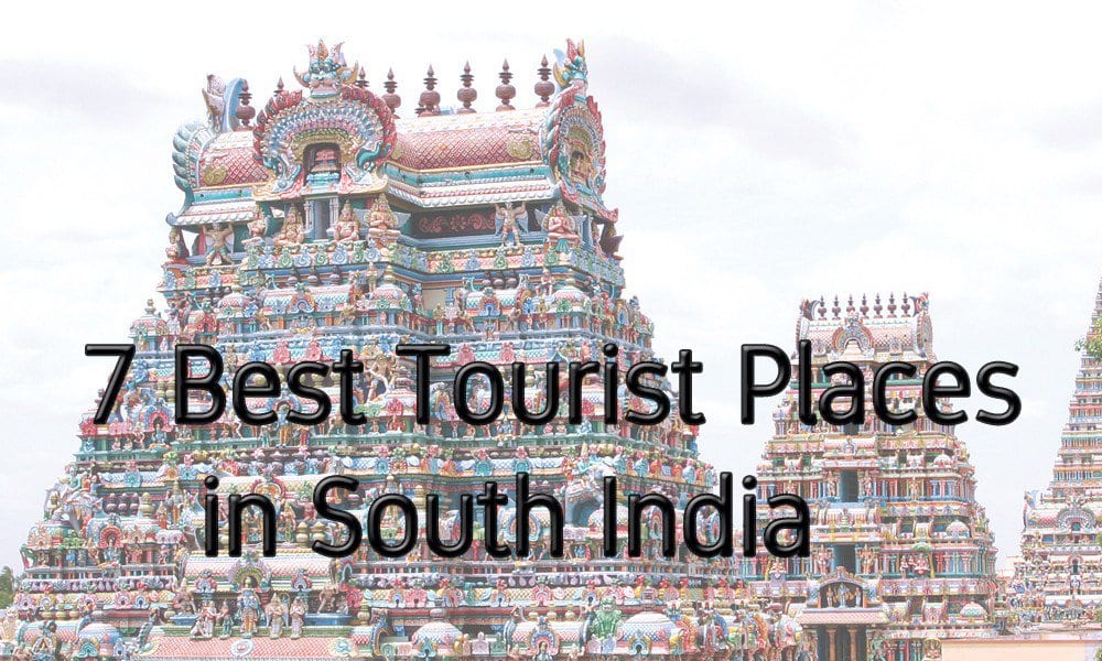 7 Best Tourist Places in South India