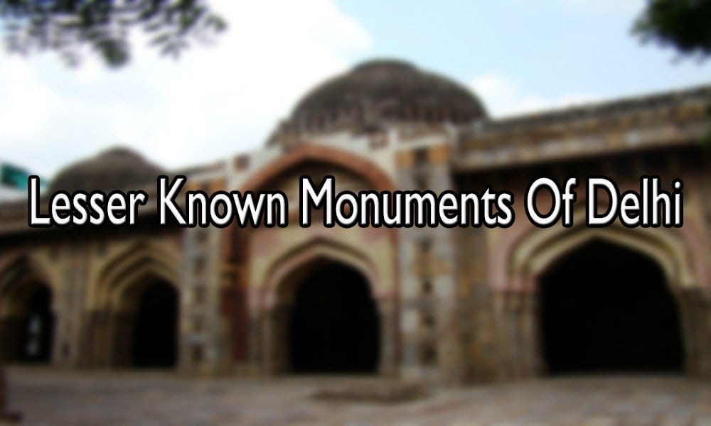 Lesser Known Monuments Of Delhi